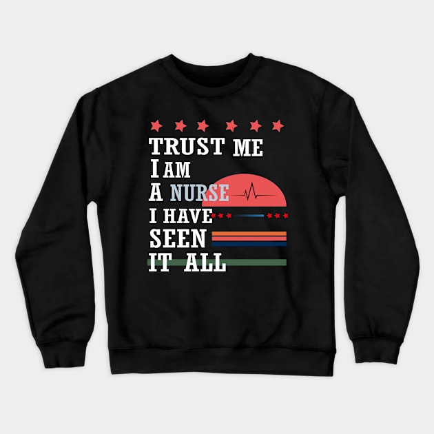 Trust me I'm a nurse I have seen it all Crewneck Sweatshirt by ARTA-ARTS-DESIGNS